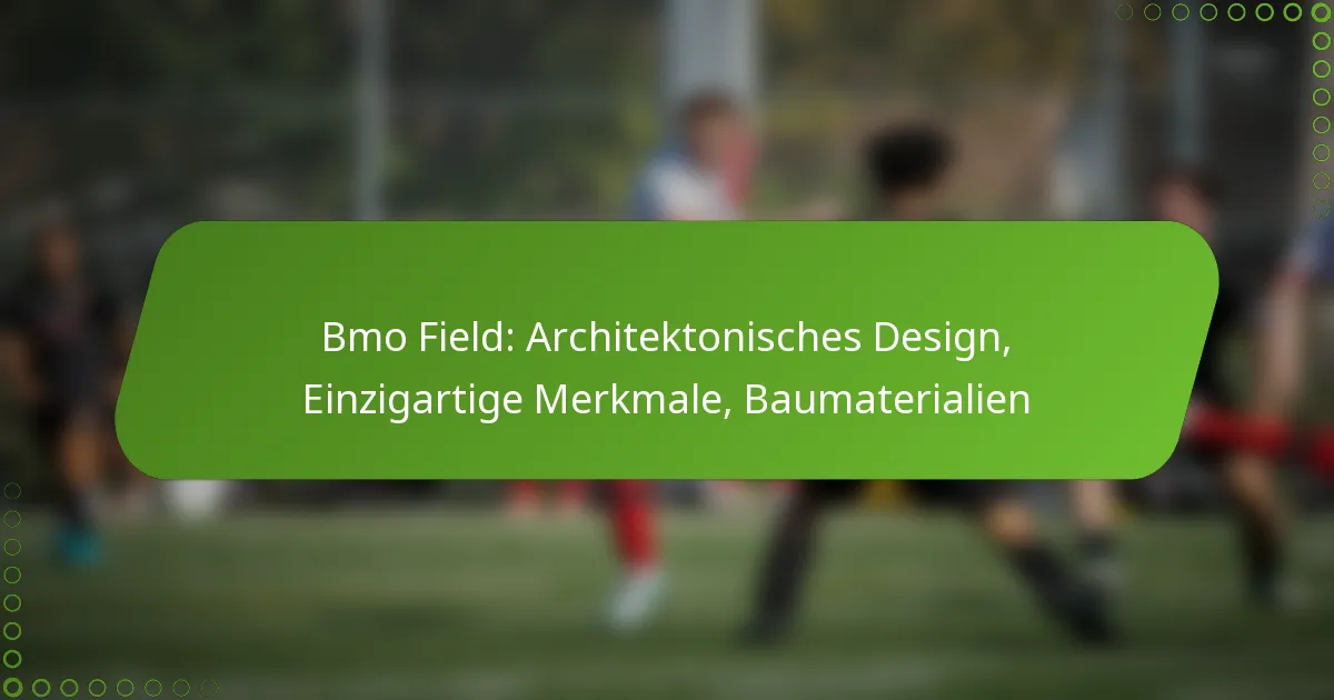 Bmo Field: Architektonisches Design, Einzigartige Merkmale, Baumaterialien