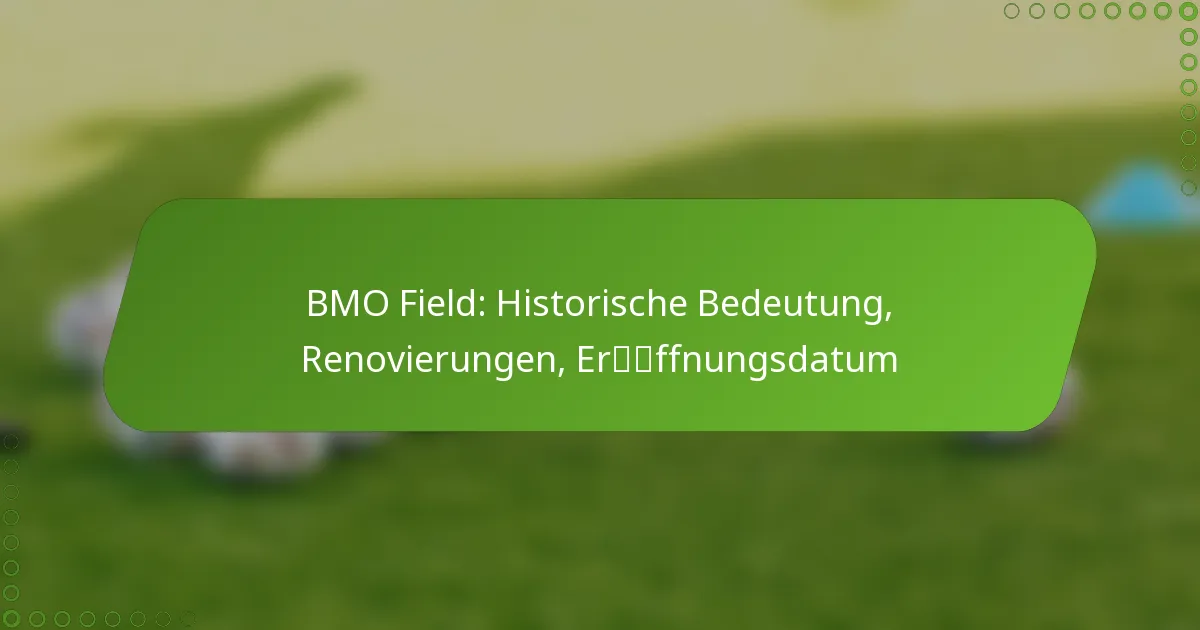 BMO Field: Historische Bedeutung, Renovierungen, Eröffnungsdatum