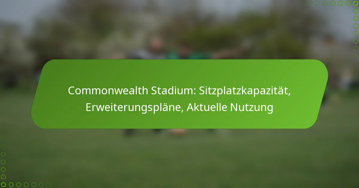 Commonwealth Stadium: Sitzplatzkapazität, Erweiterungspläne, Aktuelle Nutzung