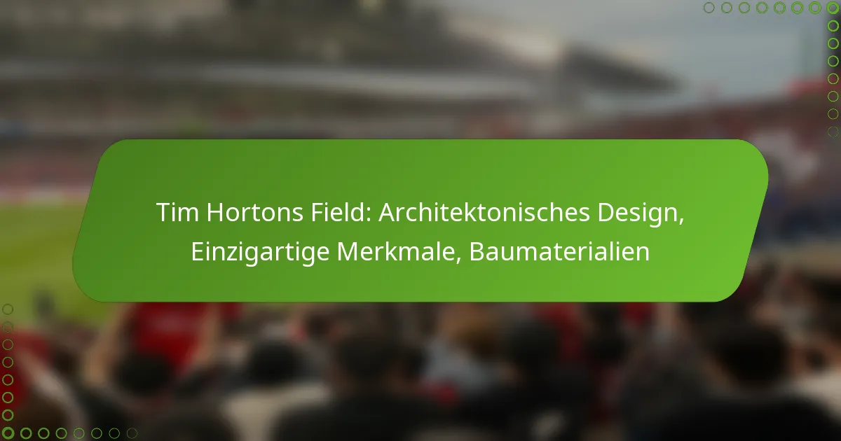 Tim Hortons Field: Architektonisches Design, Einzigartige Merkmale, Baumaterialien