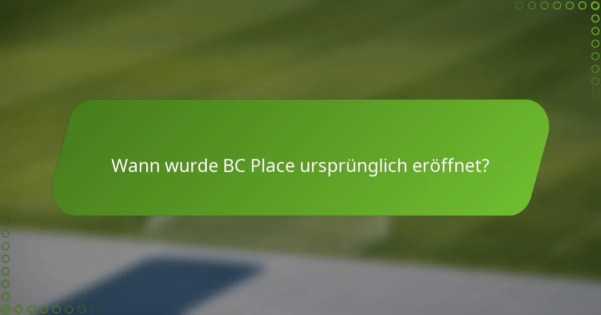 Wann wurde BC Place ursprünglich eröffnet?