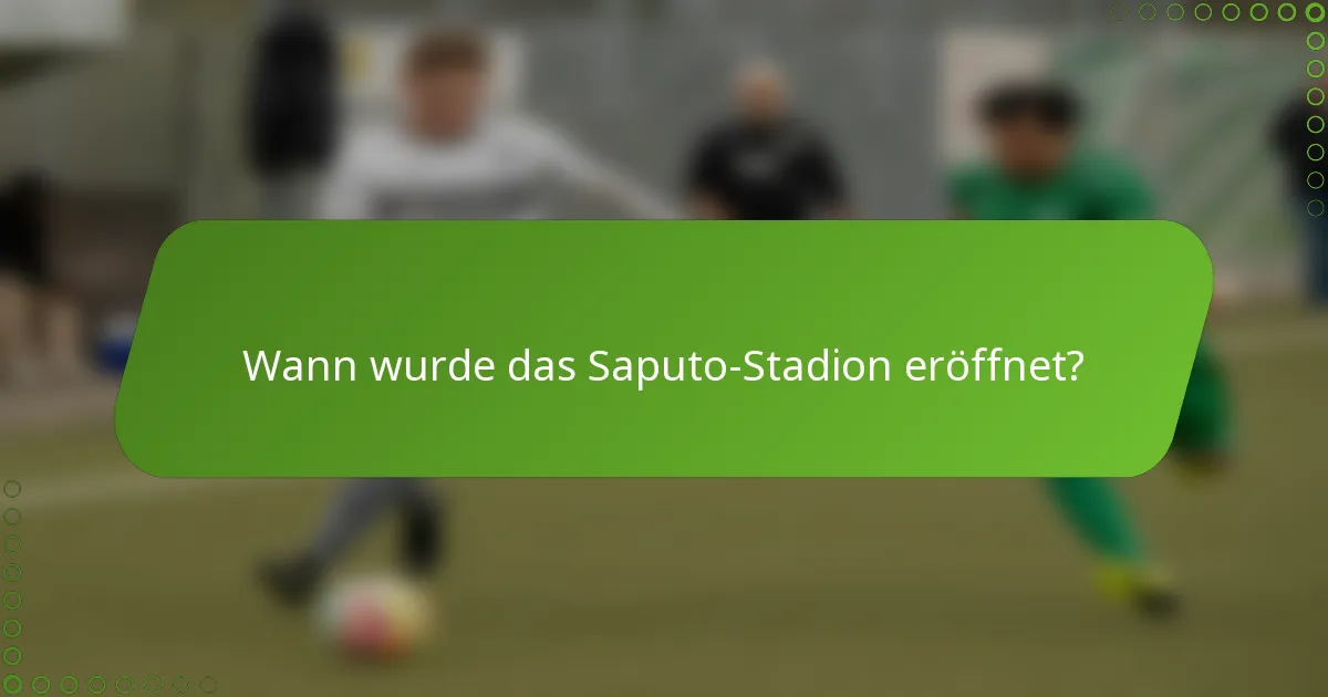 Wann wurde das Saputo-Stadion eröffnet?