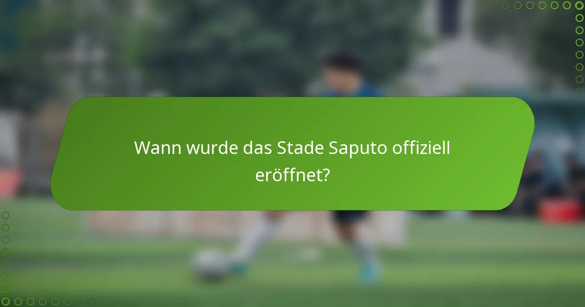 Wann wurde das Stade Saputo offiziell eröffnet?
