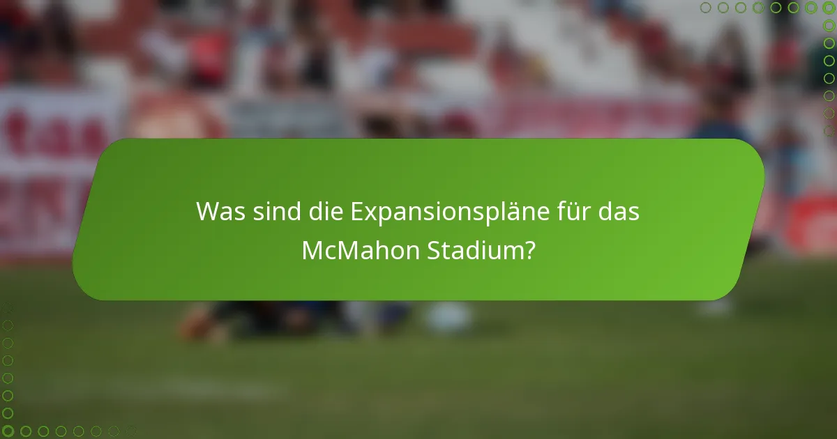 Was sind die Expansionspläne für das McMahon Stadium?