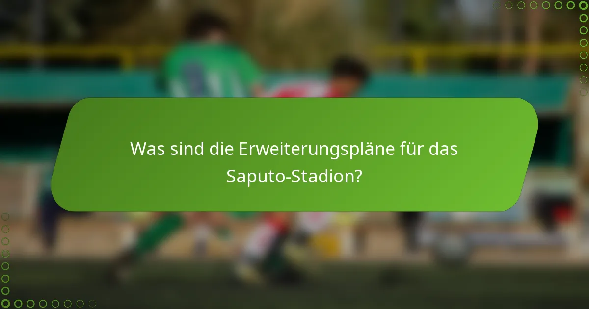 Was sind die Erweiterungspläne für das Saputo-Stadion?
