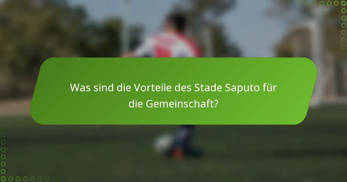 Was sind die Vorteile des Stade Saputo für die Gemeinschaft?