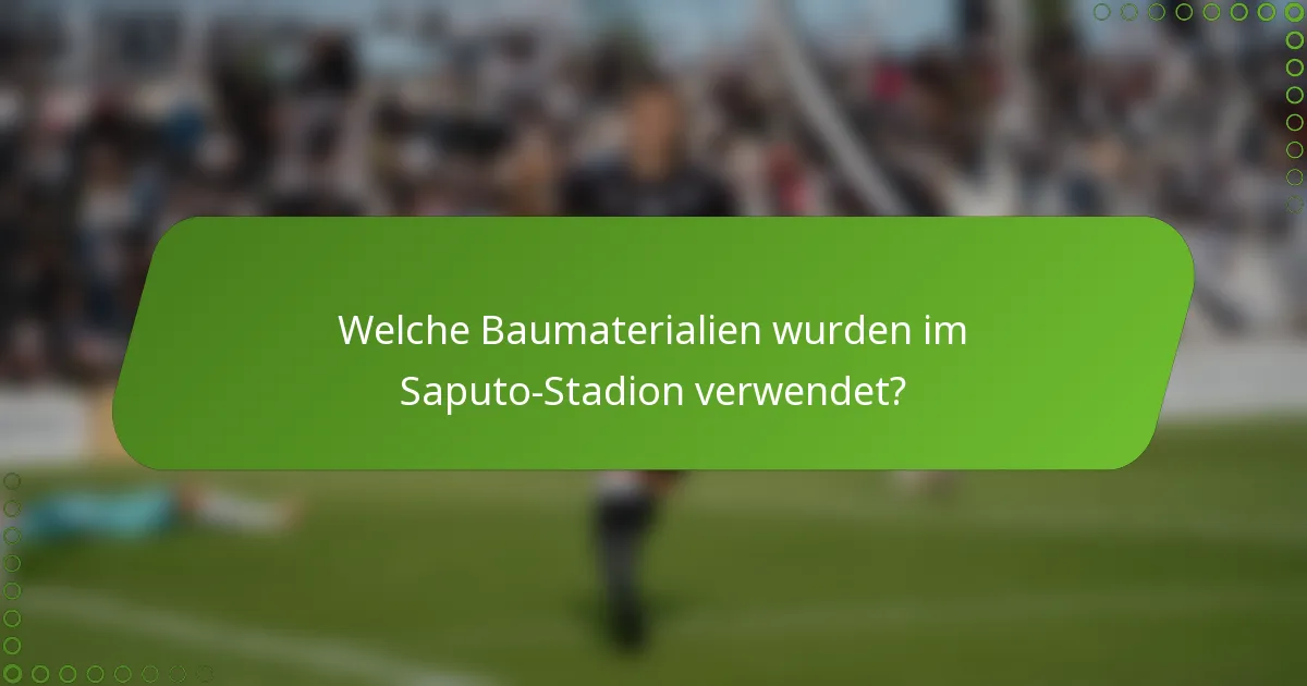Welche Baumaterialien wurden im Saputo-Stadion verwendet?