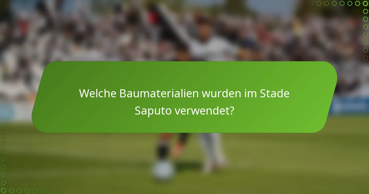 Welche Baumaterialien wurden im Stade Saputo verwendet?