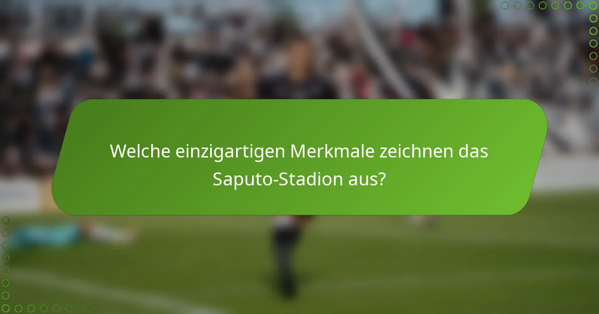 Welche einzigartigen Merkmale zeichnen das Saputo-Stadion aus?