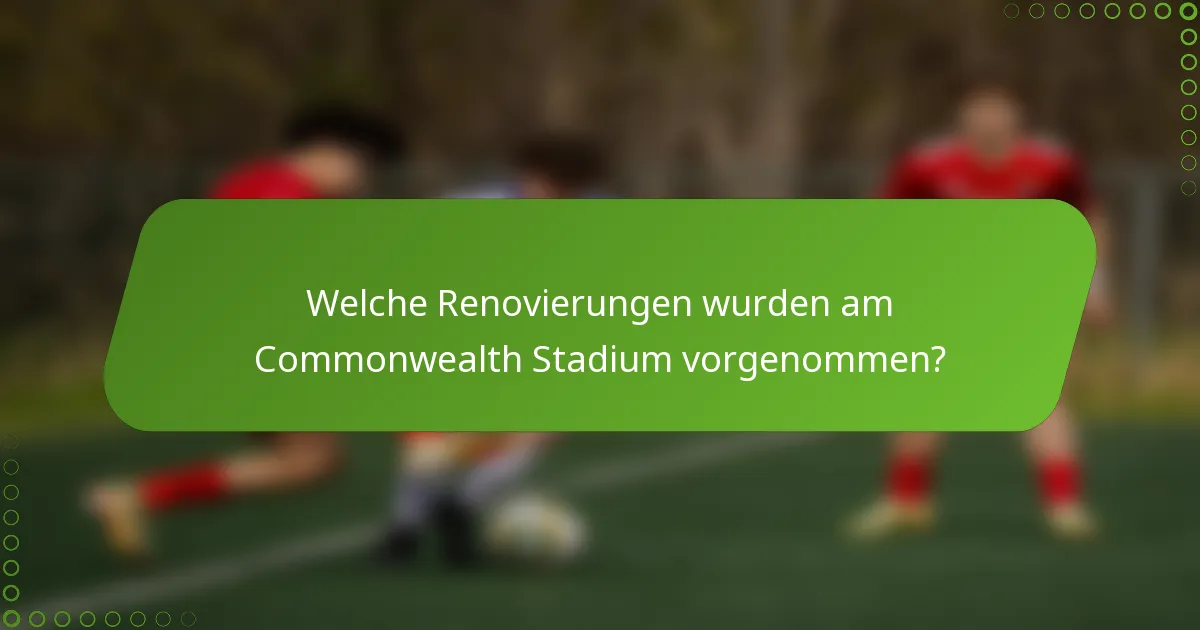 Welche Renovierungen wurden am Commonwealth Stadium vorgenommen?