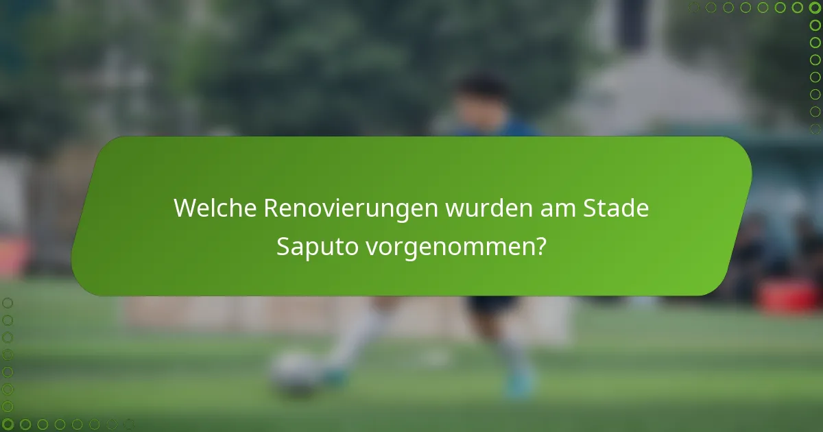 Welche Renovierungen wurden am Stade Saputo vorgenommen?
