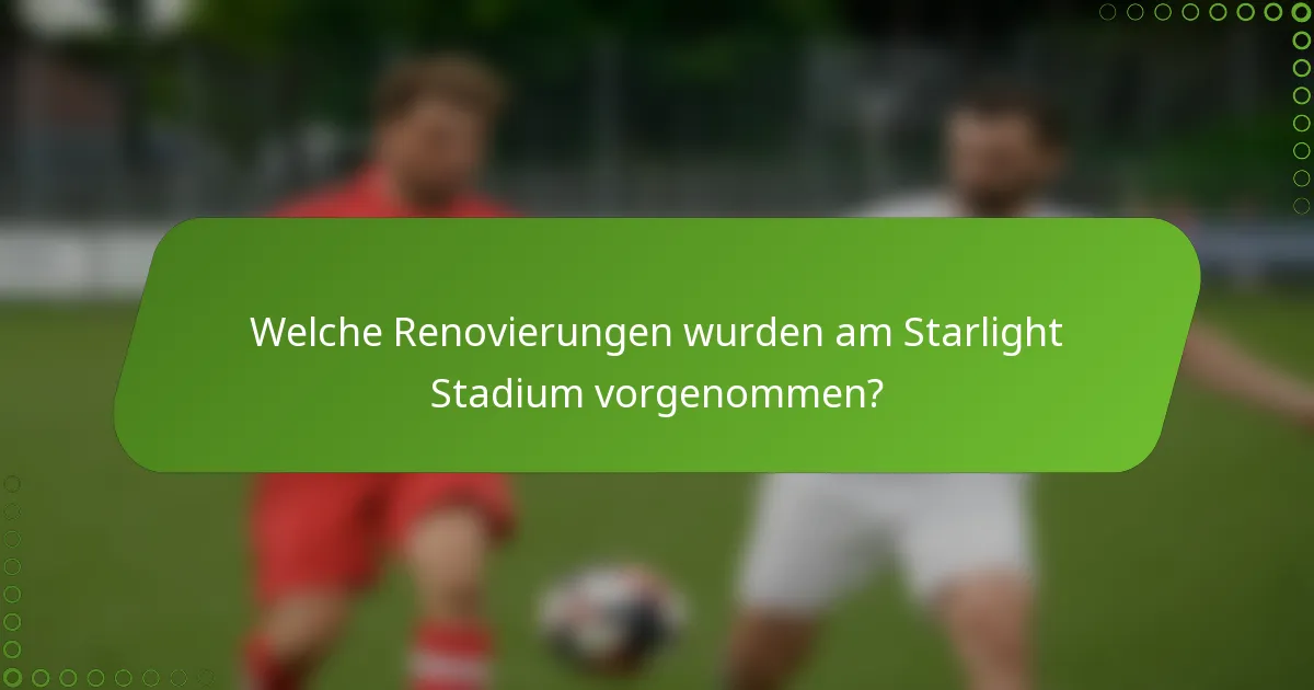 Welche Renovierungen wurden am Starlight Stadium vorgenommen?