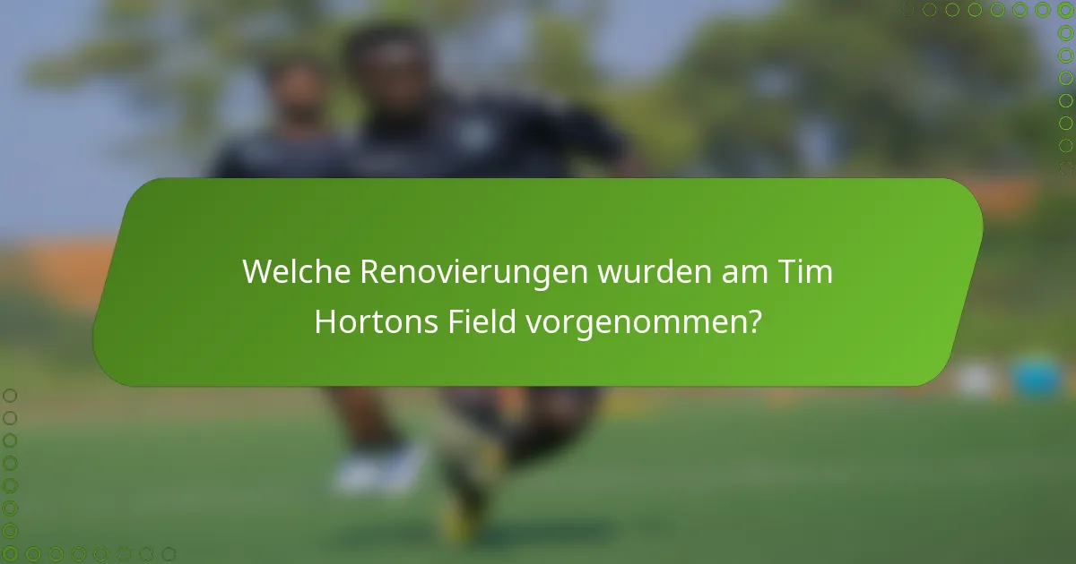 Welche Renovierungen wurden am Tim Hortons Field vorgenommen?