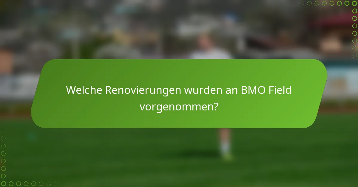 Welche Renovierungen wurden an BMO Field vorgenommen?