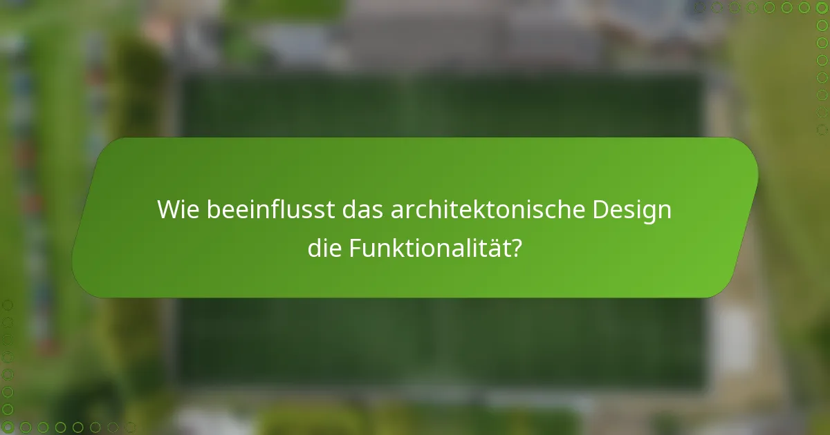 Wie beeinflusst das architektonische Design die Funktionalität?