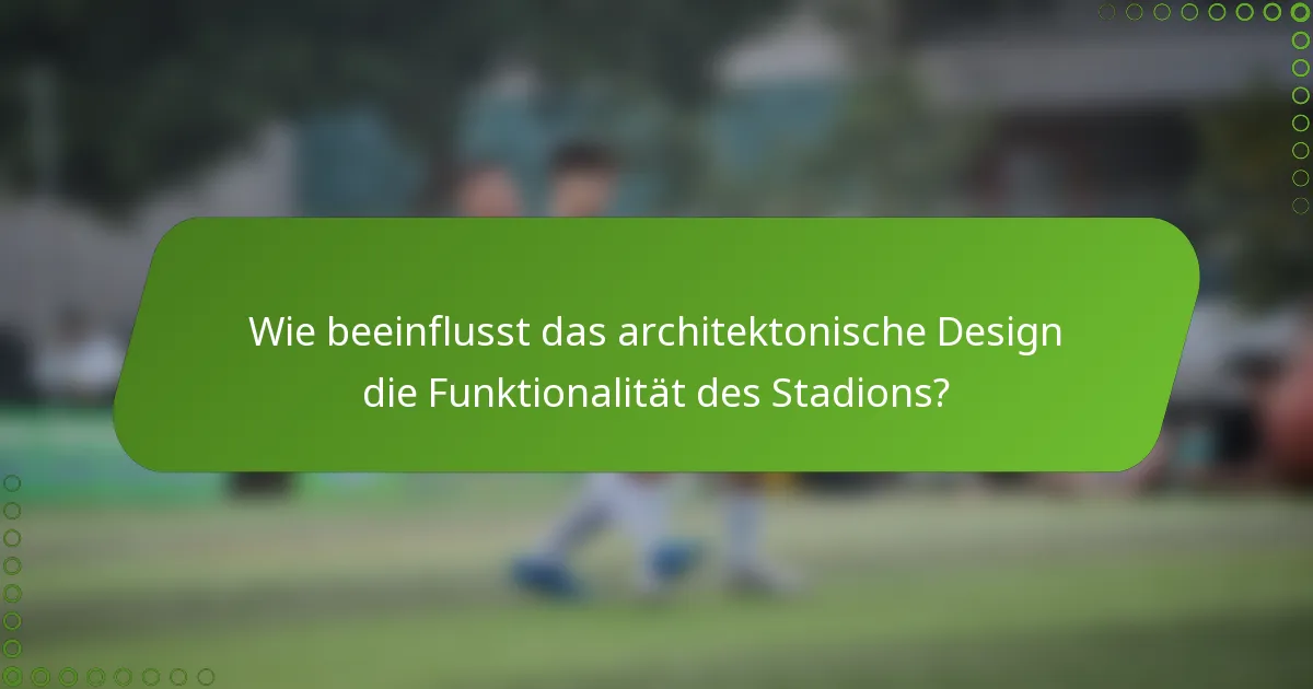 Wie beeinflusst das architektonische Design die Funktionalität des Stadions?