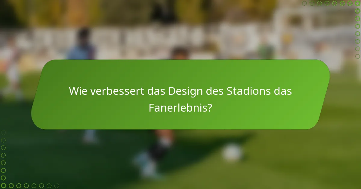 Wie verbessert das Design des Stadions das Fanerlebnis?