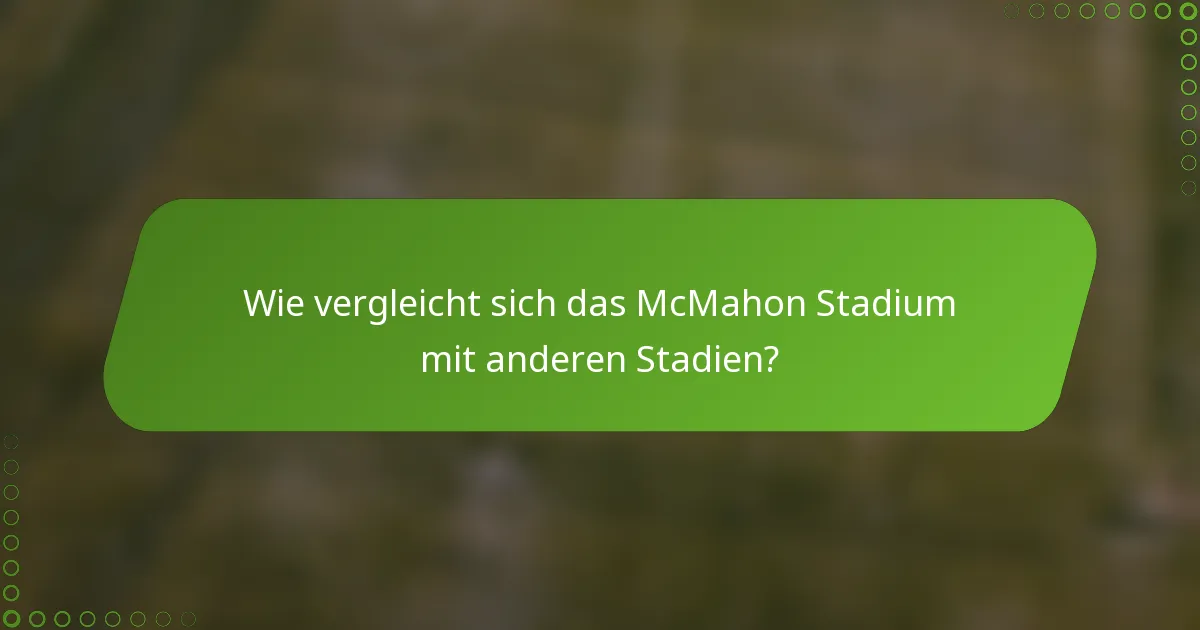 Wie vergleicht sich das McMahon Stadium mit anderen Stadien?