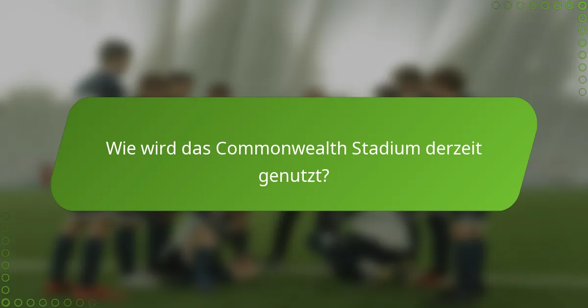 Wie wird das Commonwealth Stadium derzeit genutzt?